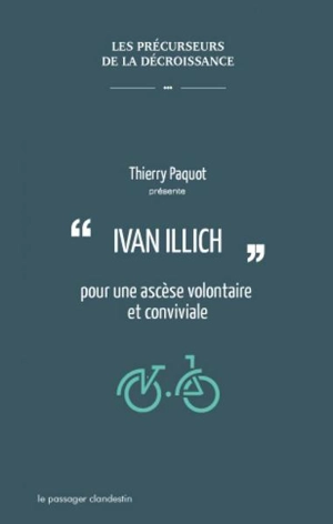 Ivan Illich : pour une ascèse volontaire et conviviale - Thierry Paquot