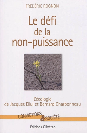 Le défi de la non-puissance : l'écologie de Jacques Ellul et Bernard Charbonneau - Frédéric Rognon