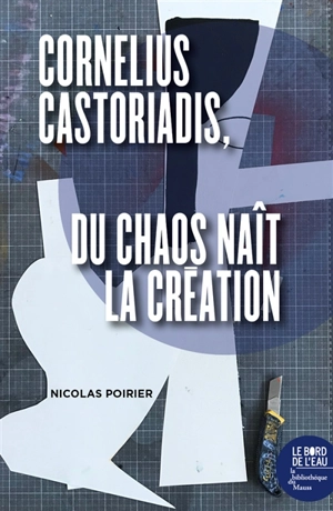 Cornelius Castoriadis : du chaos naît la création - Nicolas Poirier