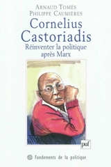 Cornelius Castoriadis : réinventer la politique après Marx - Arnaud Tomès