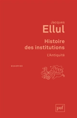 Histoire des institutions. L'Antiquité - Jacques Ellul