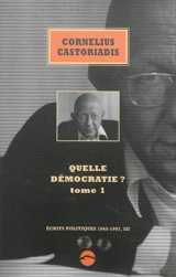 Ecrits politiques : 1945-1997. Vol. 3. Quelle démocratie ?. Vol. 1 - Cornelius Castoriadis
