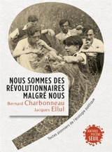 Nous sommes des révolutionnaires malgré nous : textes pionniers de l'écologie politique - Bernard Charbonneau