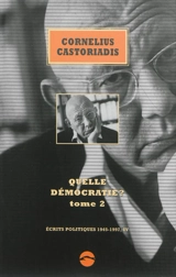 Ecrits politiques : 1945-1997. Vol. 4. Quelle démocratie ?. Vol. 2 - Cornelius Castoriadis
