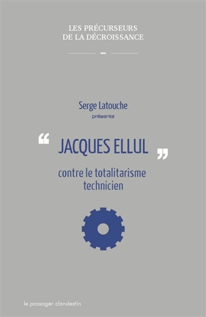 Jacques Ellul contre le totalitarisme technicien - Serge Latouche