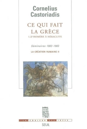 La création humaine. Vol. 2. Ce qui fait la Grèce. Vol. 1