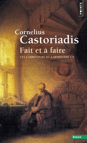 Les carrefours du labyrinthe. Vol. 5. Fait et à faire - Cornelius Castoriadis