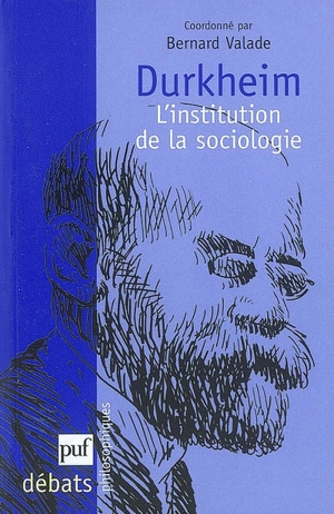 Durkheim, l'institution de la sociologie