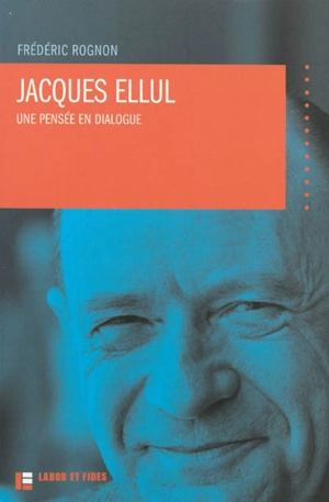 Jacques Ellul : une pensée en dialogue - Frédéric Rognon