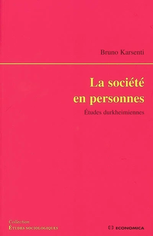 La société en personnes : études durkheimiennes - Bruno Karsenti