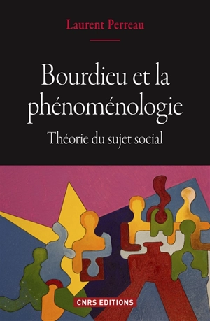 Bourdieu et la phénoménologie : théorie du sujet social - Laurent Perreau
