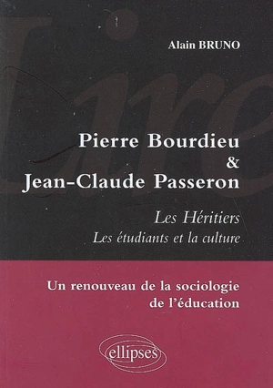 Pierre Bourdieu & Jean-Claude Passeron : Les héritiers, les étudiants et la culture : un renouveau de la sociologie de l'éducation - Alain Bruno