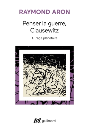 Penser la guerre, Clausewitz. Vol. 2. L'âge planétaire - Raymond Aron