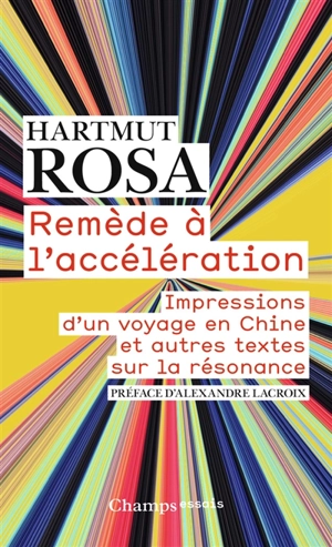 Remède à l'accélération : impressions d'un voyage en Chine : et autres textes sur la résonance - Hartmut Rosa