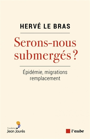 Serons-nous submergés ? : épidémie, migrations, remplacement - Hervé Le Bras