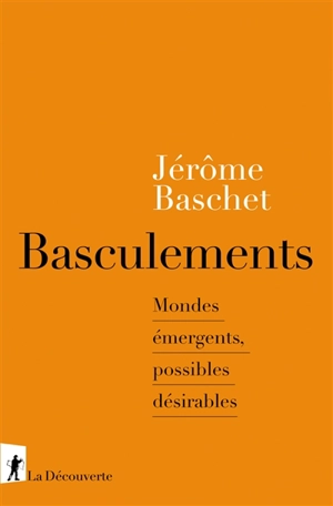 Basculements : mondes émergents, possibles désirables - Jérôme Baschet