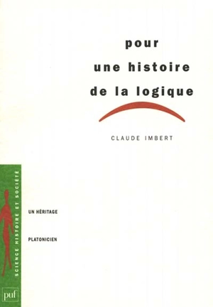 Pour une histoire de la logique : un héritage platonicien - Claude Imbert