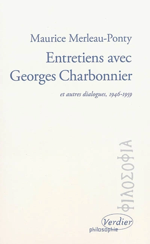 Entretiens avec Georges Charbonnier : et autres dialogues, 1946-1959 - Maurice Merleau-Ponty