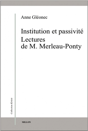 Institution et passivité : lectures de M. Merleau-Ponty - Anne Gléonec
