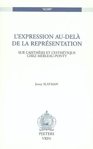 L'expression au-delà de la représentation : sur l'aisthêsis et l'esthétique chez Merleau-Ponty - Jenny Slatman