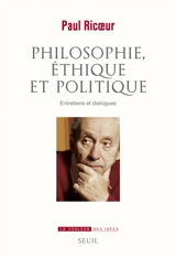 Philosophie, éthique et politique : entretiens et dialogues - Paul Ricoeur