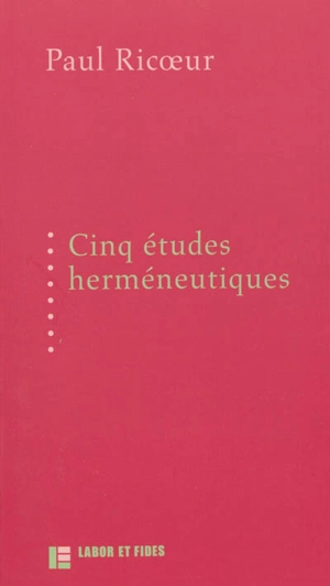 Cinq études herméneutiques : textes publiés aux Editions Labor et Fides entre 1975 et 1991 - Paul Ricoeur