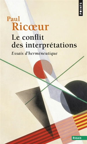 Le conflit des interprétations : essais d'herméneutique - Paul Ricoeur