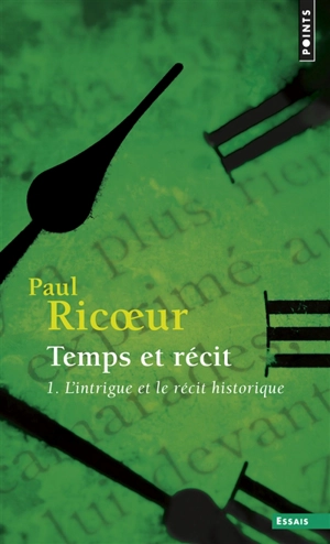 Temps et récit. Vol. 1. L'intrigue et le récit historique - Paul Ricoeur