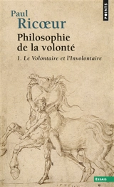 Philosophie de la volonté. Vol. 1. Le volontaire et l'involontaire - Paul Ricoeur