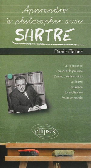 Apprendre à philosopher avec Sartre - Dimitri Tellier