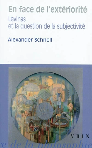 En face de l'extériorité : Levinas et la question de la subjectivité - Alexander Schnell