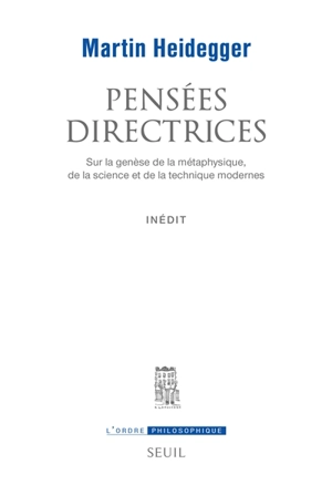 Pensées directrices sur la genèse de la métaphysique, de la science et de la technique modernes - Martin Heidegger