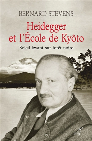 Heidegger et l'école de Kyôto : soleil levant sur forêt noire - Bernard Stevens