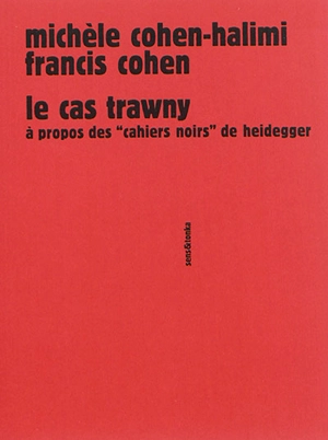 Le cas Trawny : à propos des Cahiers noirs de Heidegger - Michèle Cohen-Halimi