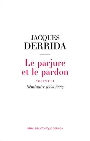 Le parjure et le pardon. Vol. 2. Séminaire (1998-1999) - Jacques Derrida