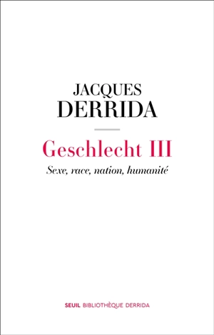 Geschlecht. Vol. 3. Sexe, race, nation, humanité - Jacques Derrida