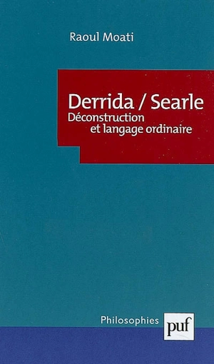 Derrida-Searle : déconstruction et langage ordinaire - Raoul Moati