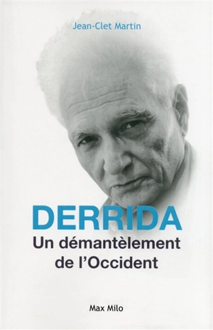 Derrida : un démantèlement de l'Occident - Jean-Clet Martin