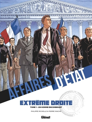 Affaires d'Etat. Extrême droite. Vol. 1. Un homme encombrant - Philippe Richelle