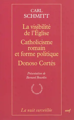 La visibilité de l'Eglise. Catholicisme romain et forme politique. Donoso Cortés - Carl Schmitt