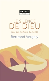 Le silence de Dieu : face aux malheurs du monde - Bertrand Vergely