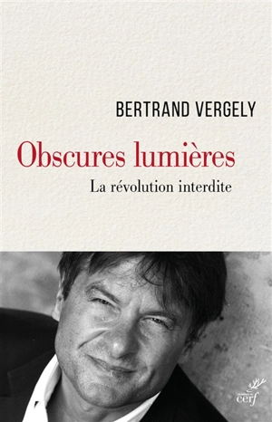 Obscures Lumières : la révolution interdite - Bertrand Vergely