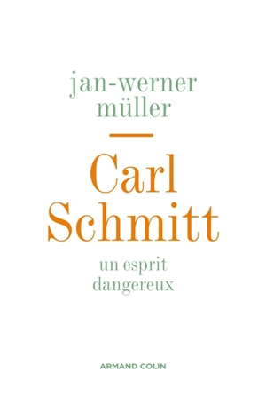 Carl Schmitt : un esprit dangereux - Jan-Werner Müller