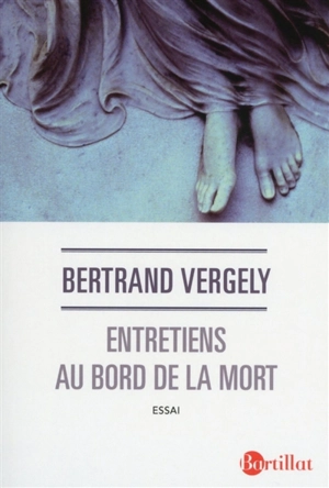 Entretiens au bord de la mort : essai - Bertrand Vergely