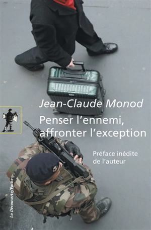 Penser l'ennemi, affronter l'exception - Jean-Claude Monod