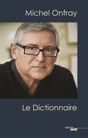 Michel Onfray, le dictionnaire - Michel Onfray
