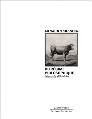 Du régime philosophique : Nietzsche diététicien - Arnaud Sorosina