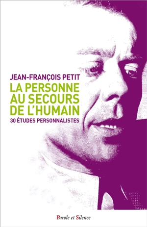 La personne au secours de l'humain : 30 études personnalistes - Jean-François Petit