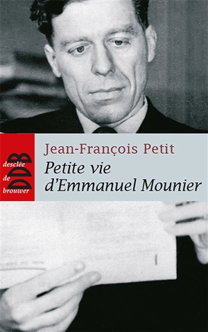 Petite vie d'Emmanuel Mounier : la sainteté d'un philosophe - Jean-François Petit