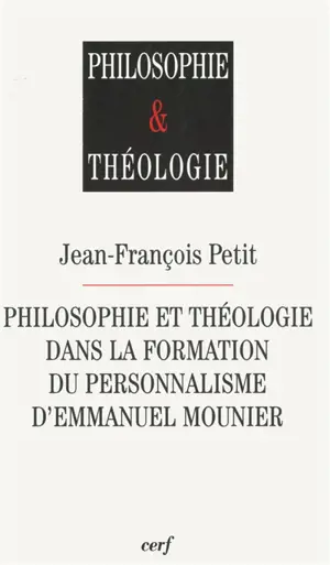 Philosophie et théologie dans la formation du personnalisme d'Emmanuel Mounier - Jean-François Petit